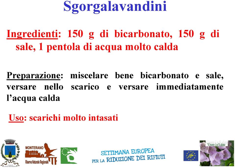 miscelare bene bicarbonato e sale, versare nello scarico e