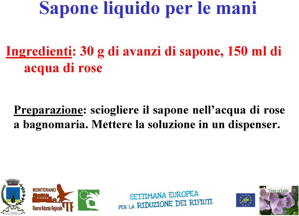 Preparazione: sciogliere il sapone nell acqua di