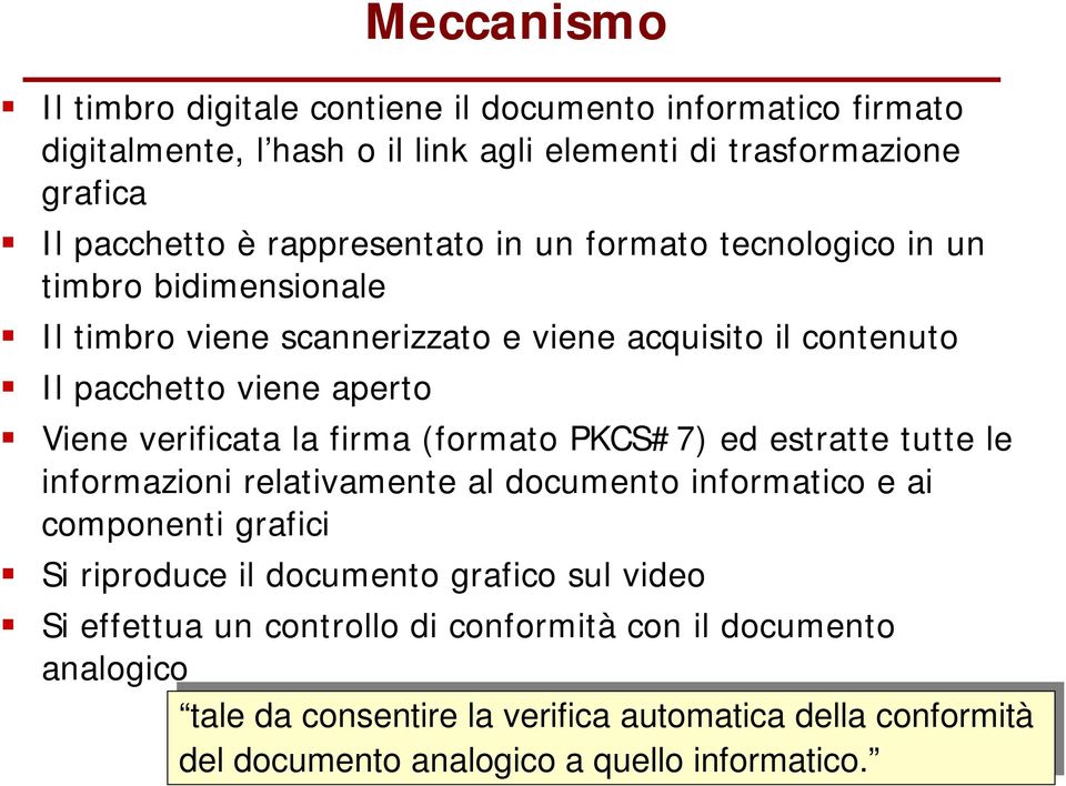 verificata la firma (formato PKCS#7) ed estratte tutte le informazioni relativamente al documento informatico e ai componenti grafici Si riproduce il documento grafico