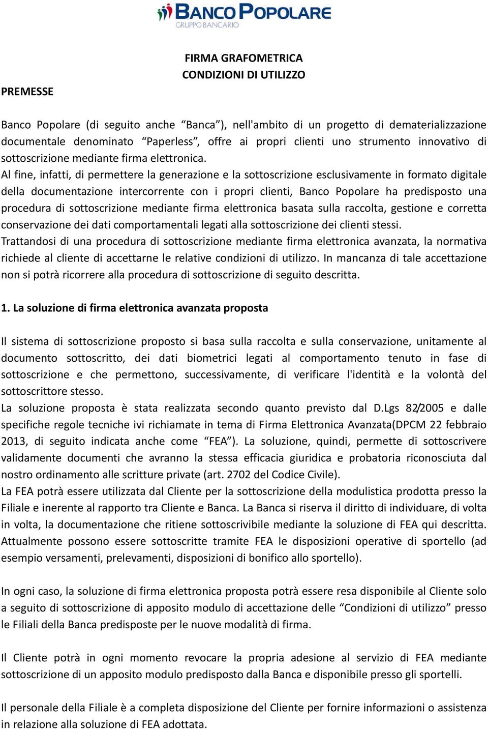 Al fine, infatti, di permettere la generazione e la sottoscrizione esclusivamente in formato digitale della documentazione intercorrente con i propri clienti, Banco Popolare ha predisposto una