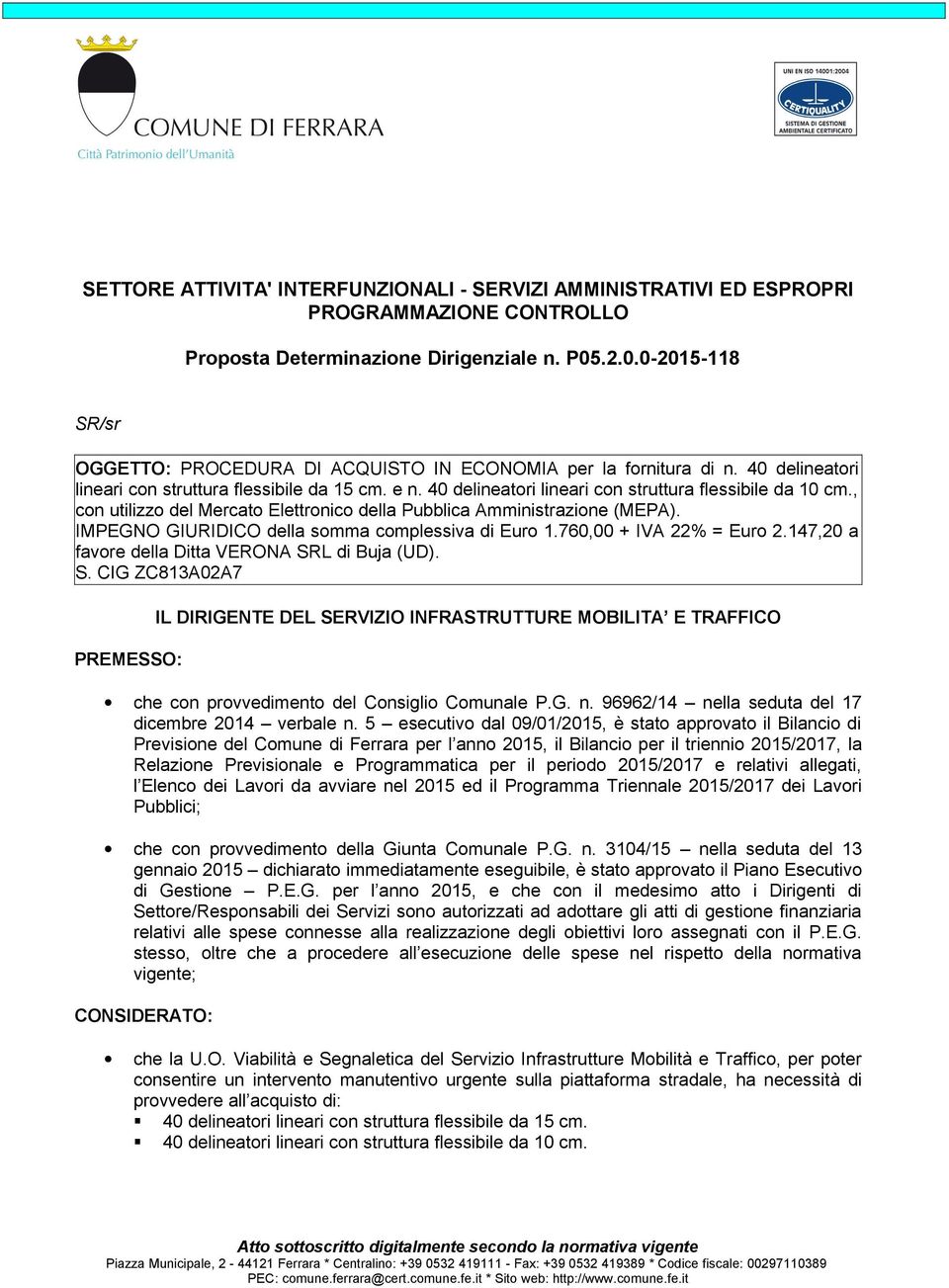 40 delineatori lineari con struttura flessibile da 10 cm., con utilizzo del Mercato Elettronico della Pubblica Amministrazione (MEPA). IMPEGNO GIURIDICO della somma complessiva di Euro 1.