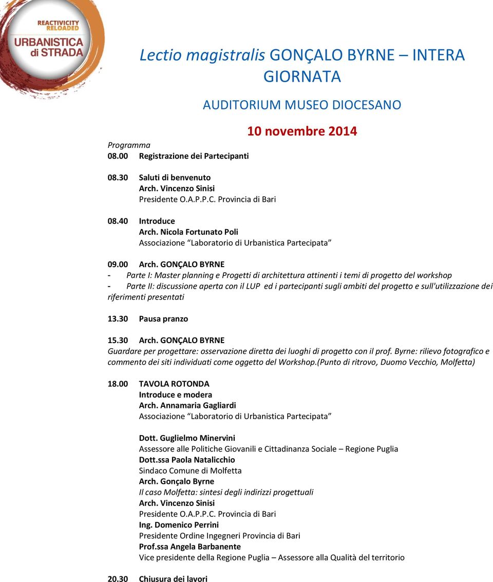 GONÇALO BYRNE - Parte I: Master planning e Progetti di architettura attinenti i temi di progetto del workshop - Parte II: discussione aperta con il LUP ed i partecipanti sugli ambiti del progetto e