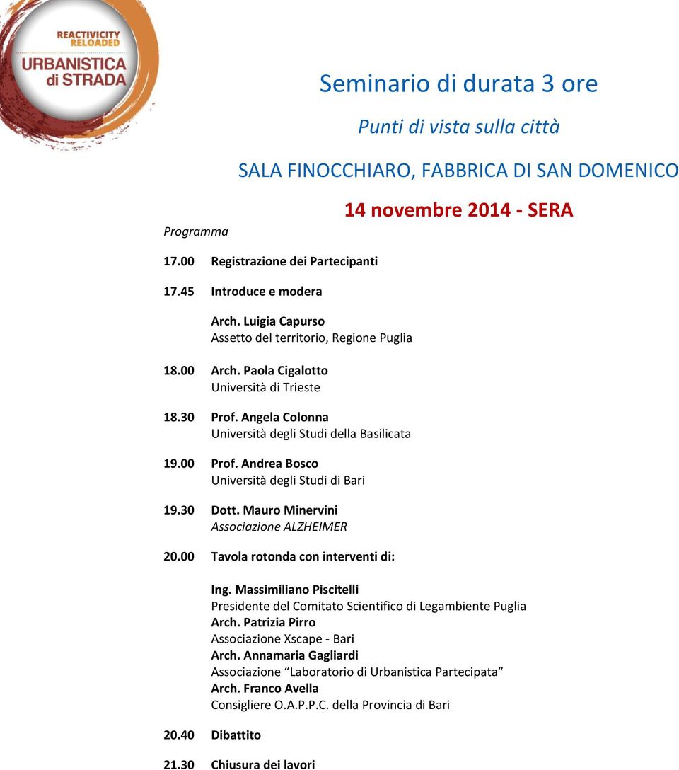 Andrea Bosco Università degli Studi di Bari 19.30 Dott. Mauro Minervini Associazione ALZHEIMER 20.00 Tavola rotonda con interventi di: Ing.