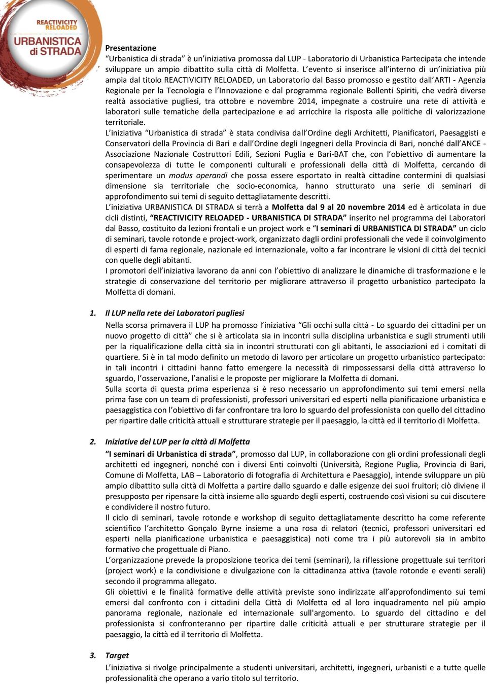 Innovazione e dal programma regionale Bollenti Spiriti, che vedrà diverse realtà associative pugliesi, tra ottobre e novembre 2014, impegnate a costruire una rete di attività e laboratori sulle