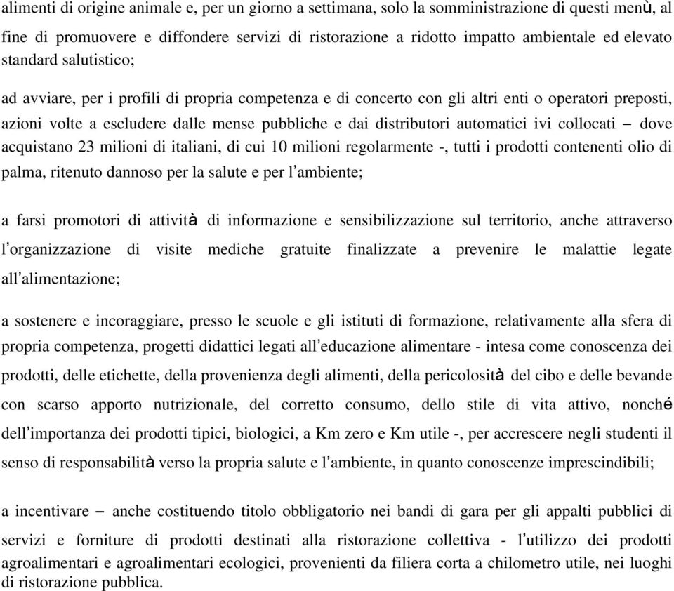 automatici ivi collocati dove acquistano 23 milioni di italiani, di cui 10 milioni regolarmente -, tutti i prodotti contenenti olio di palma, ritenuto dannoso per la salute e per l ambiente; a farsi