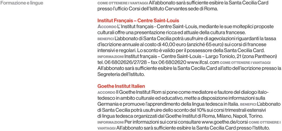 benefici L abbonato di Santa Cecilia potrà usufruire di agevolazioni riguardanti la tassa d iscrizione annuale al costo di 40,00 euro (anziché 65 euro) sui corsi di francese intensivi e regolari.