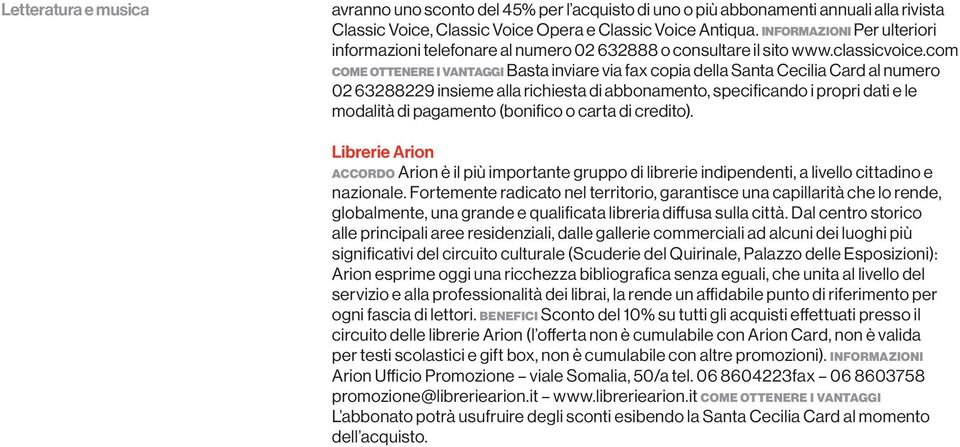 com come ottenere i vantaggi Basta inviare via fax copia della Santa Cecilia Card al numero 02 63288229 insieme alla richiesta di abbonamento, specificando i propri dati e le modalità di pagamento