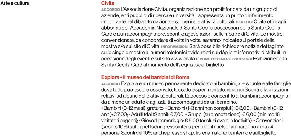 benefici Civita offre agli abbonati dell Accademia Nazionale di Santa Cecilia possessori della Santa Cecilia Card e a un accompagnatore, sconti e agevolazioni sulle mostre di Civita.