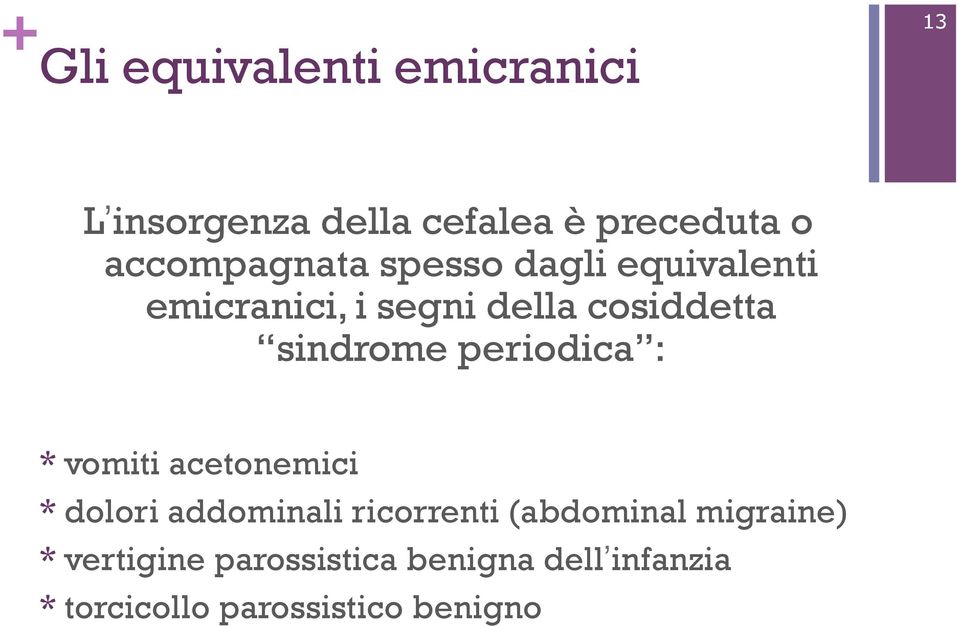 sindrome periodica : * vomiti acetonemici * dolori addominali ricorrenti