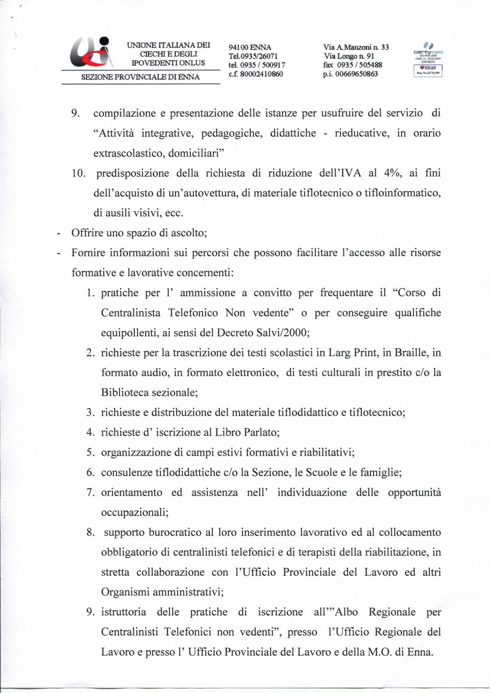 predisposizione della richiesta di riduzione dell'iva al 4%, ai fini dell'acquisto di un'autovettura, di materiale tiflotecnico o tifloinformatico, di ausili visivi, ecc.