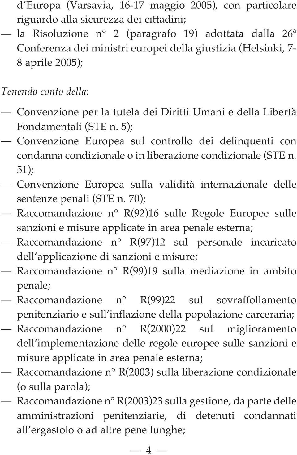 5); Convenzione Europea sul controllo dei delinquenti con condanna condizionale o in liberazione condizionale (STE n.