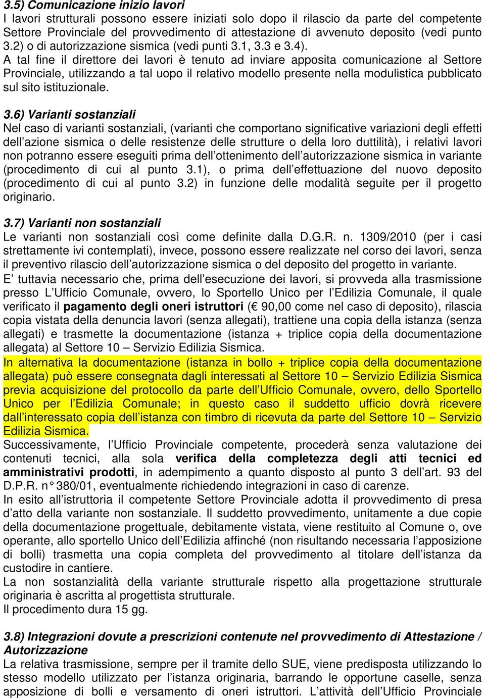 A tal fine il direttore dei lavori è tenuto ad inviare apposita comunicazione al Settore Provinciale, utilizzando a tal uopo il relativo modello presente nella modulistica pubblicato sul sito