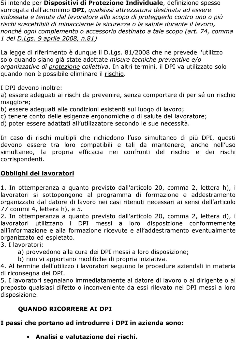 9 aprile 2008, n.81) La legge di riferimento è dunque il D.Lgs.