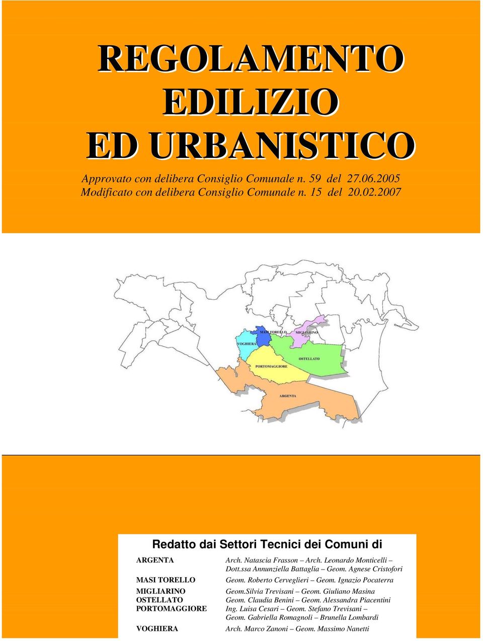 Agnese Cristofori MASI TORELLO Geom. Roberto Cerveglieri Geom. Ignazio Pocaterra MIGLIARINO Geom.Silvia Trevisani Geom. Giuliano Masina OSTELLATO Geom.