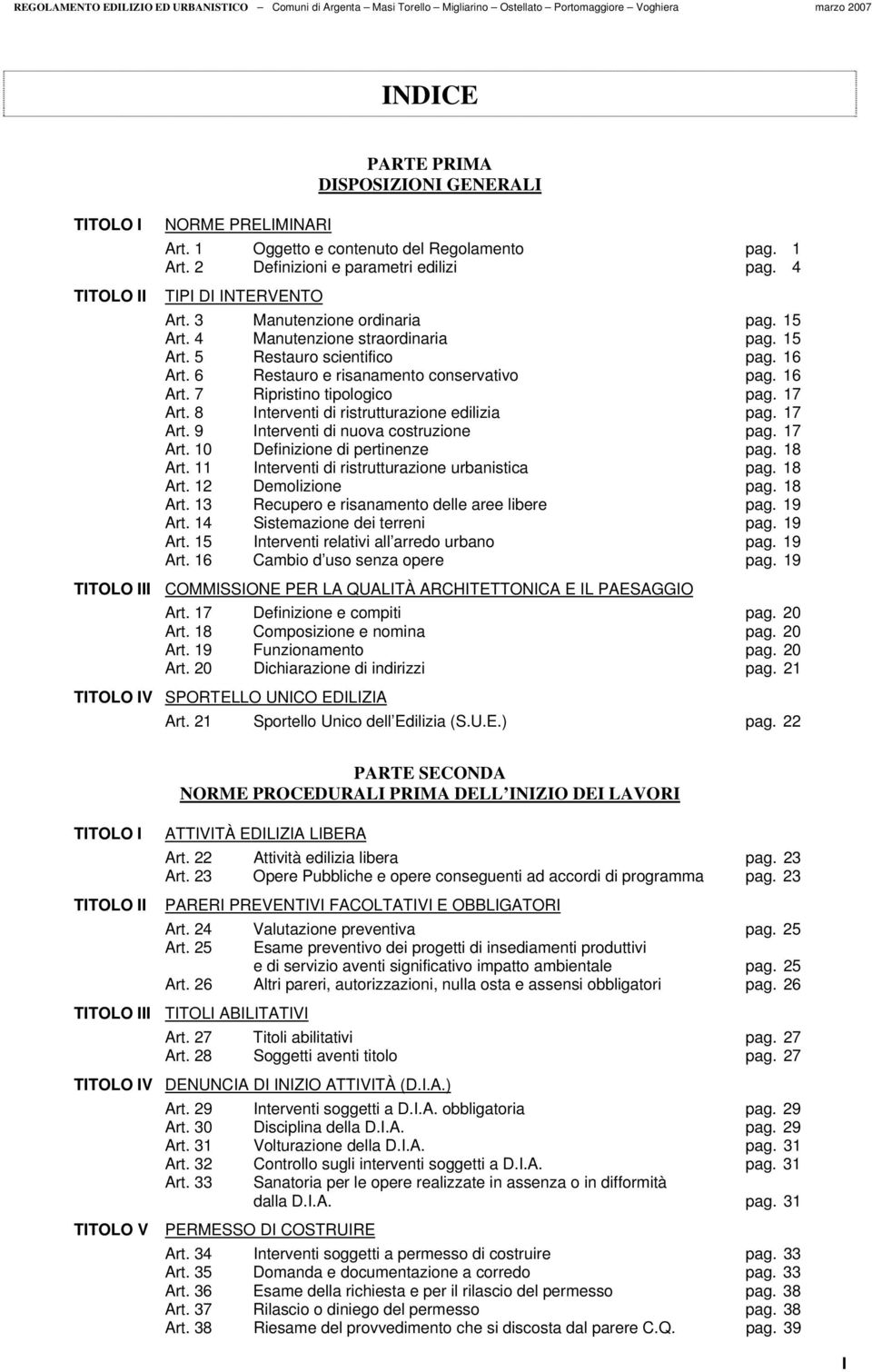 17 Art. 8 Interventi di ristrutturazione edilizia pag. 17 Art. 9 Interventi di nuova costruzione pag. 17 Art. 10 Definizione di pertinenze pag. 18 Art.