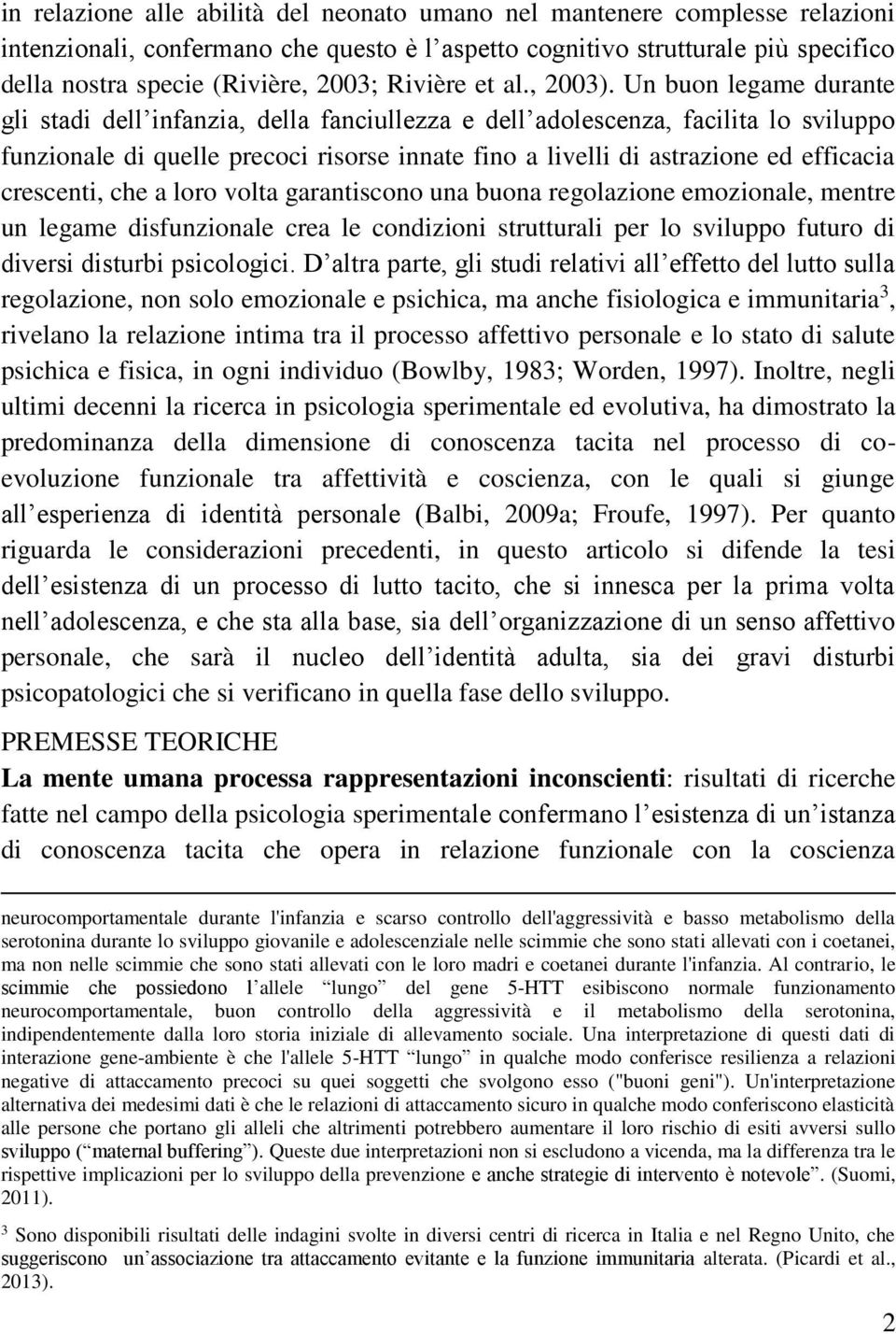 Un buon legame durante gli stadi dell infanzia, della fanciullezza e dell adolescenza, facilita lo sviluppo funzionale di quelle precoci risorse innate fino a livelli di astrazione ed efficacia