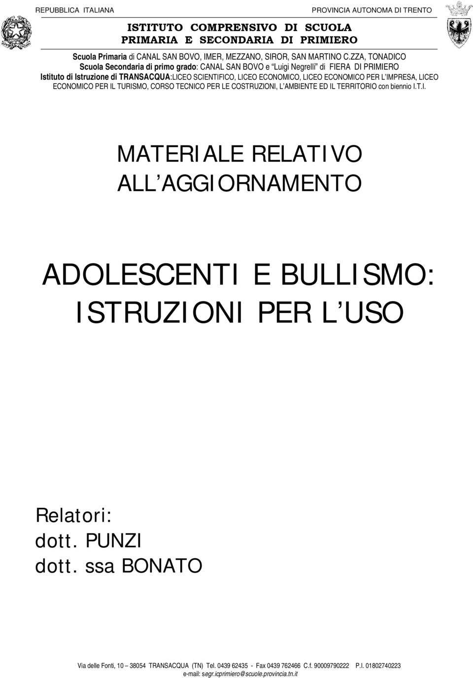 L IMPRESA, LICEO ECONOMICO PER IL TURISMO, CORSO TECNICO PER LE COSTRUZIONI, L AMBIENTE ED IL TERRITORIO con biennio I.T.I. MATERIALE RELATIVO ALL AGGIORNAMENTO ADOLESCENTI E BULLISMO: ISTRUZIONI PER L USO Relatori: dott.