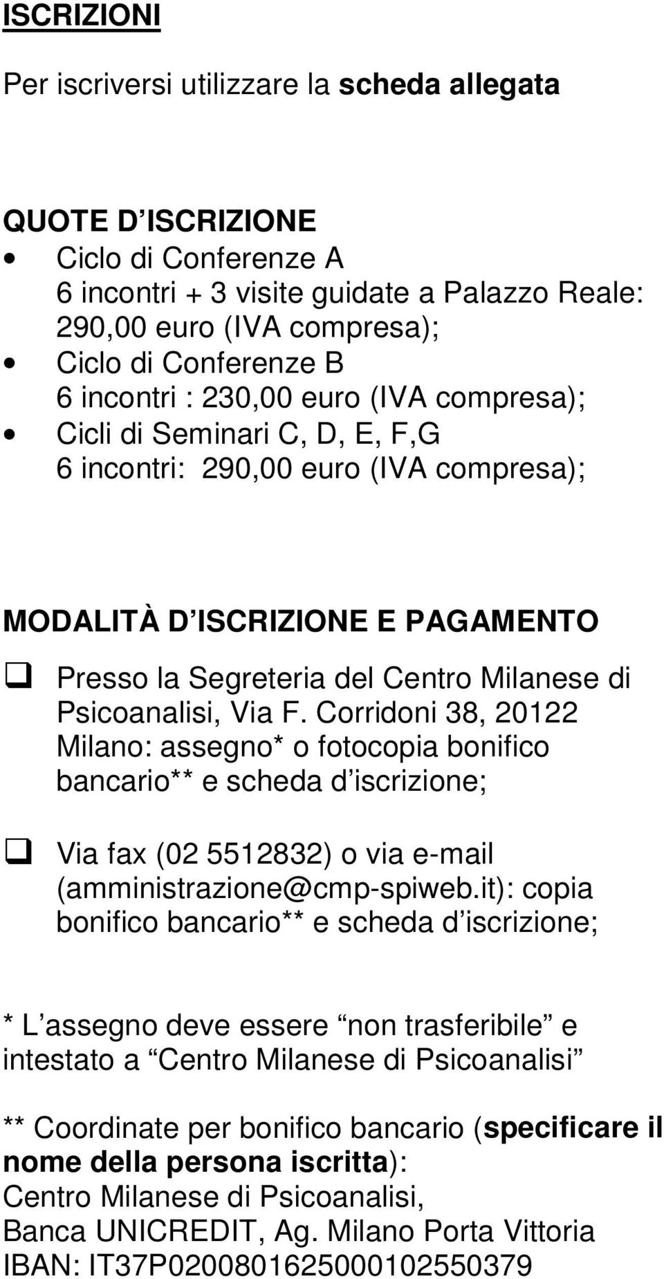 Psicoanalisi, Via F. Corridoni 38, 20122 Milano: assegno* o fotocopia bonifico bancario** e scheda d iscrizione; Via fax (02 5512832) o via e-mail (amministrazione@cmp-spiweb.