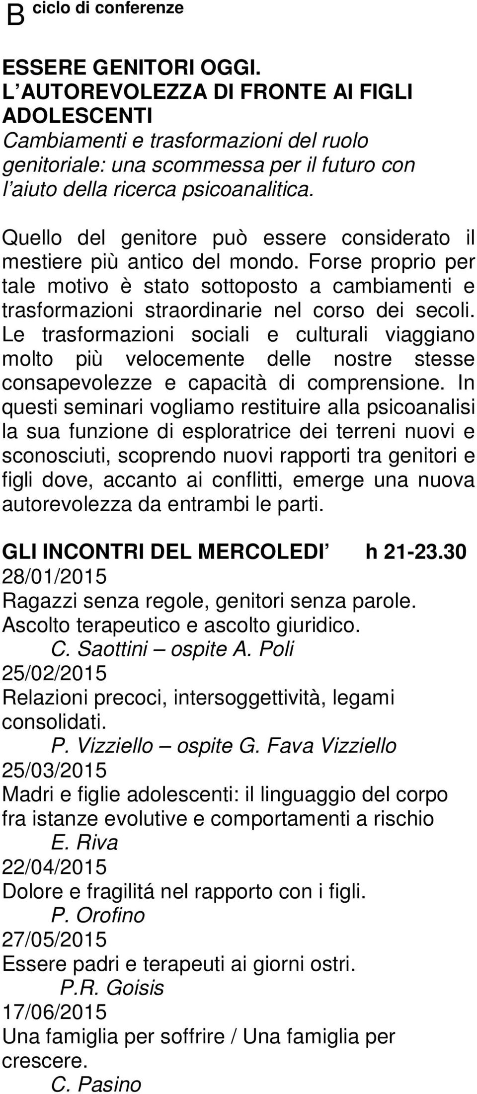 Quello del genitore può essere considerato il mestiere più antico del mondo. Forse proprio per tale motivo è stato sottoposto a cambiamenti e trasformazioni straordinarie nel corso dei secoli.