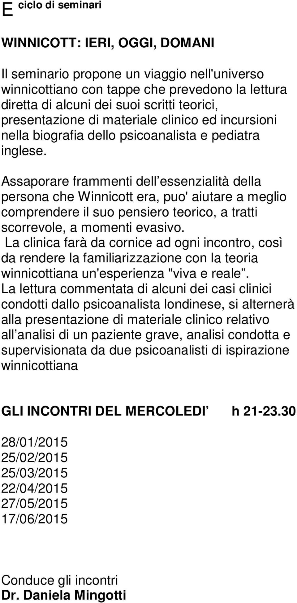 Assaporare frammenti dell essenzialità della persona che Winnicott era, puo' aiutare a meglio comprendere il suo pensiero teorico, a tratti scorrevole, a momenti evasivo.