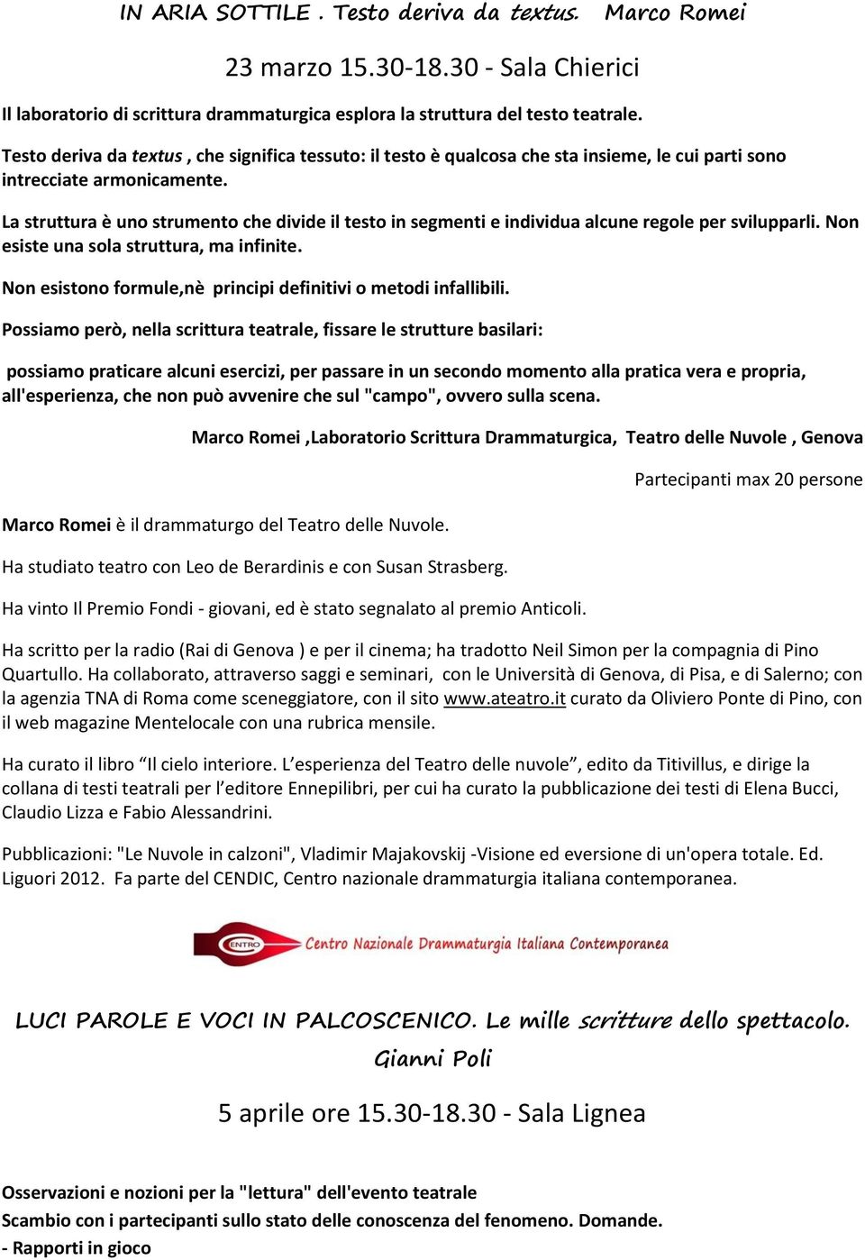 La struttura è uno strumento che divide il testo in segmenti e individua alcune regole per svilupparli. Non esiste una sola struttura, ma infinite.