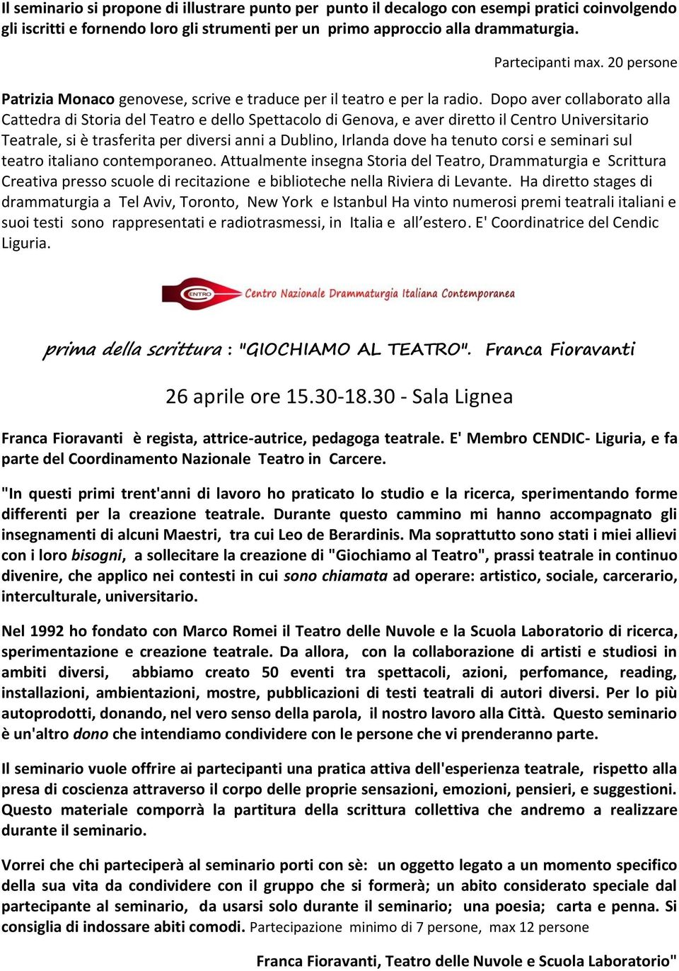 Dopo aver collaborato alla Cattedra di Storia del Teatro e dello Spettacolo di Genova, e aver diretto il Centro Universitario Teatrale, si è trasferita per diversi anni a Dublino, Irlanda dove ha