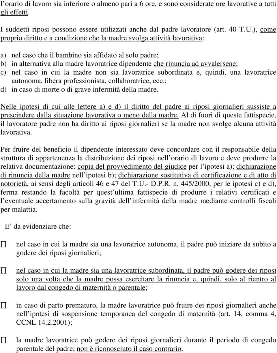 ad avvalersene; c) nel caso in cui la madre non sia lavoratrice subordinata e, quindi, una lavoratrice autonoma, libera professionista, collaboratrice, ecc.