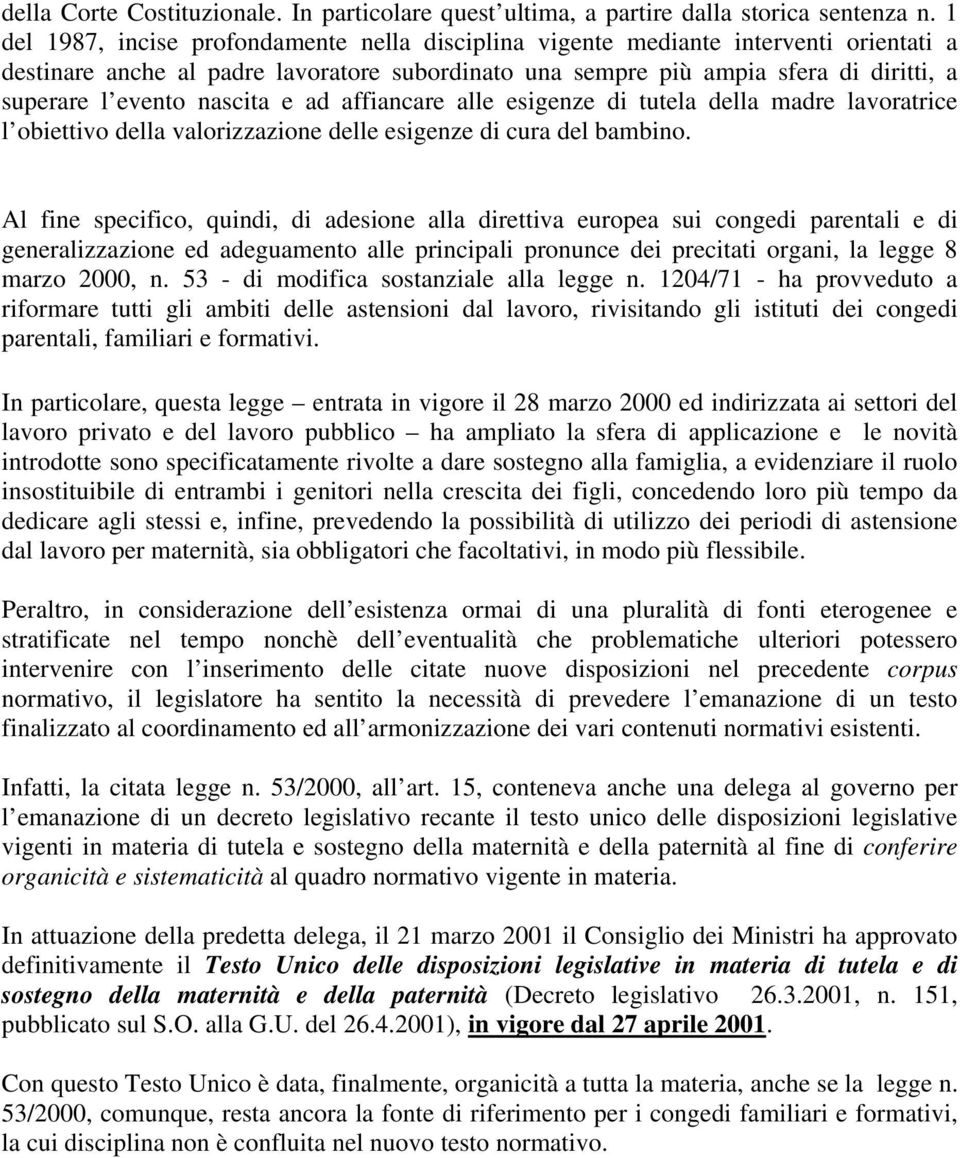 nascita e ad affiancare alle esigenze di tutela della madre lavoratrice l obiettivo della valorizzazione delle esigenze di cura del bambino.