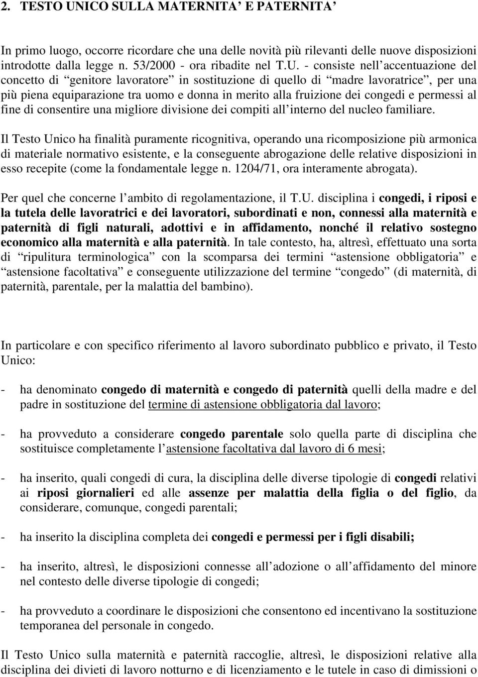 LA MATERNITA E PATERNITA In primo luogo, occorre ricordare che una delle novità più rilevanti delle nuove disposizioni introdotte dalla legge n. 53/2000 - ora ribadite nel T.U.