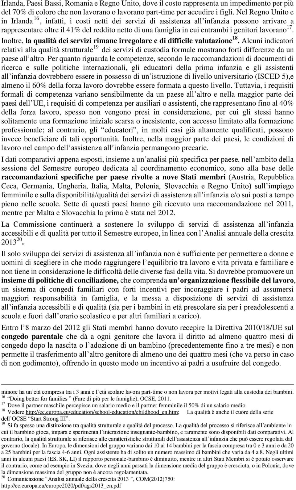 genitori lavorano 17. Inoltre, la qualità dei servizi rimane irregolare e di difficile valutazione 18.