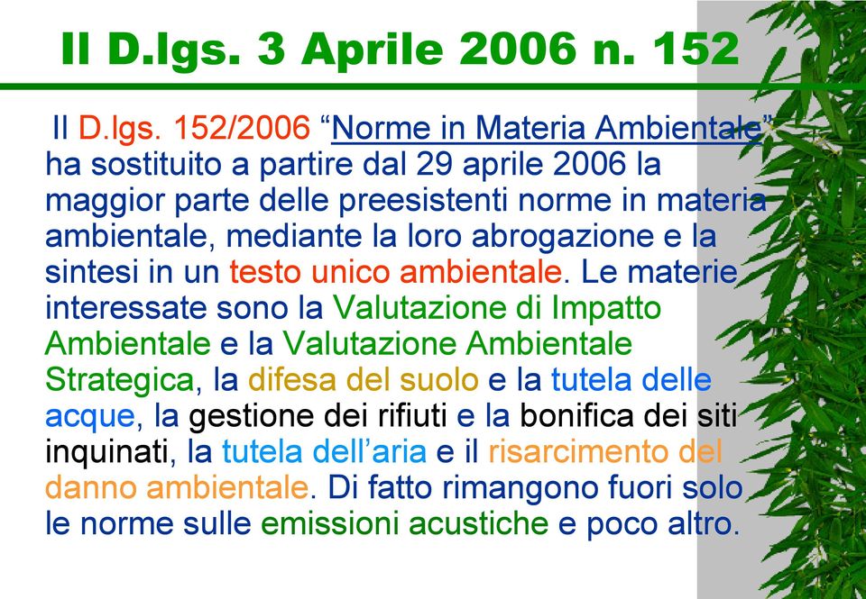 152  152/6 Norme in Materia Ambientale ha sostituito a partire dal 29 aprile 6 la maggior parte delle preesistenti norme in materia ambientale,