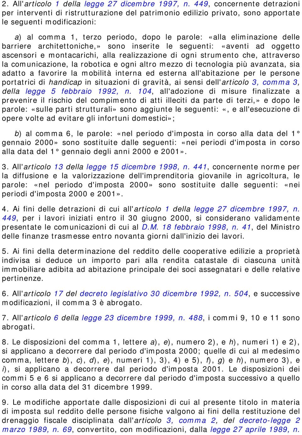 eliminazione delle barriere architettoniche,» sono inserite le seguenti: «aventi ad oggetto ascensori e montacarichi, alla realizzazione di ogni strumento che, attraverso la comunicazione, la