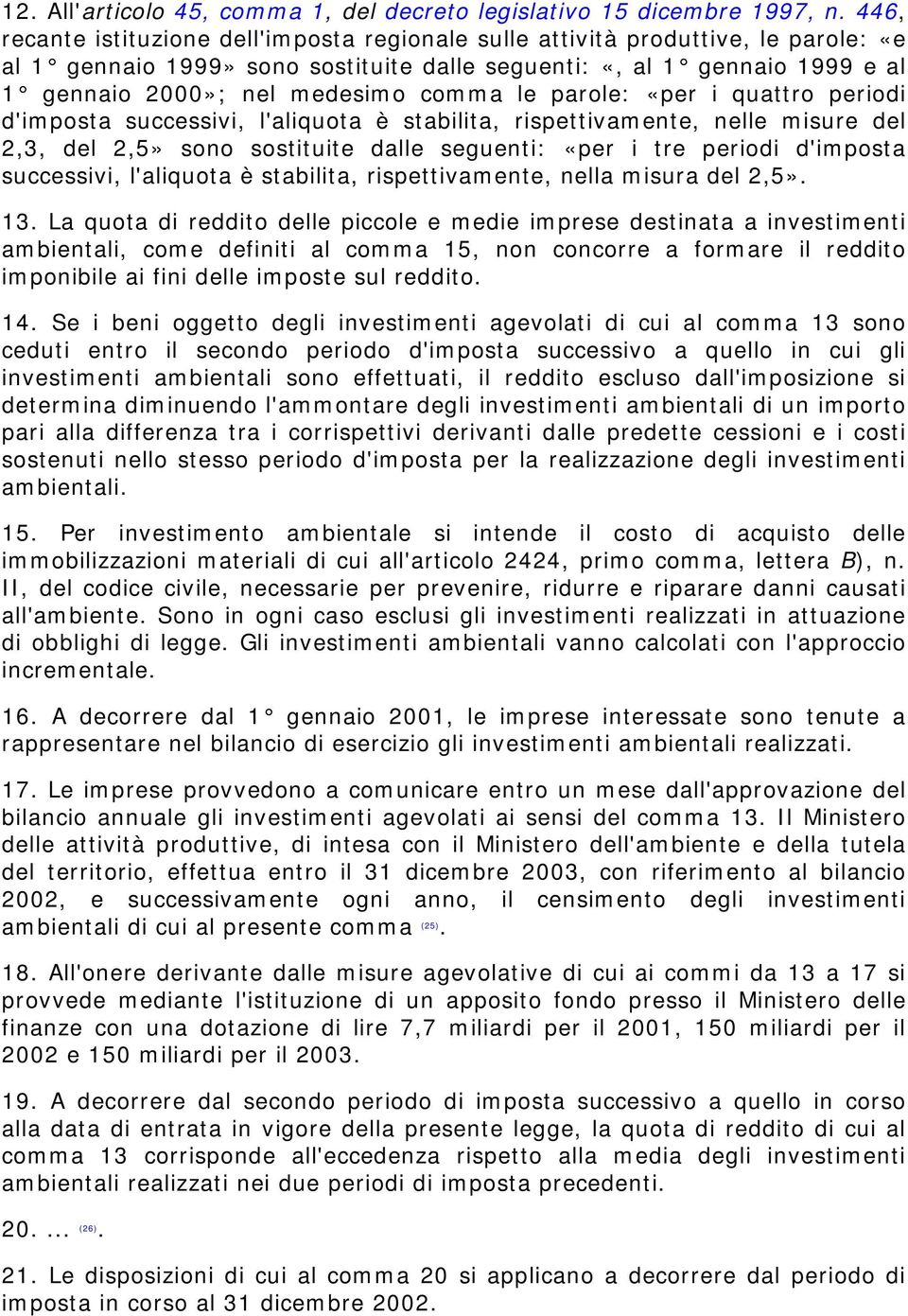 comma le parole: «per i quattro periodi d'imposta successivi, l'aliquota è stabilita, rispettivamente, nelle misure del 2,3, del 2,5» sono sostituite dalle seguenti: «per i tre periodi d'imposta