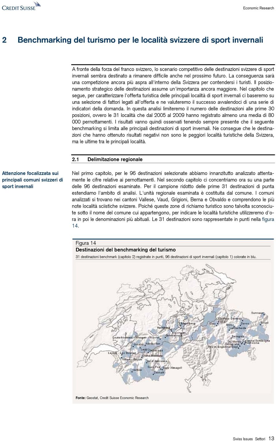 Il posizionamento strategico delle destinazioni assume un'importanza ancora maggiore.