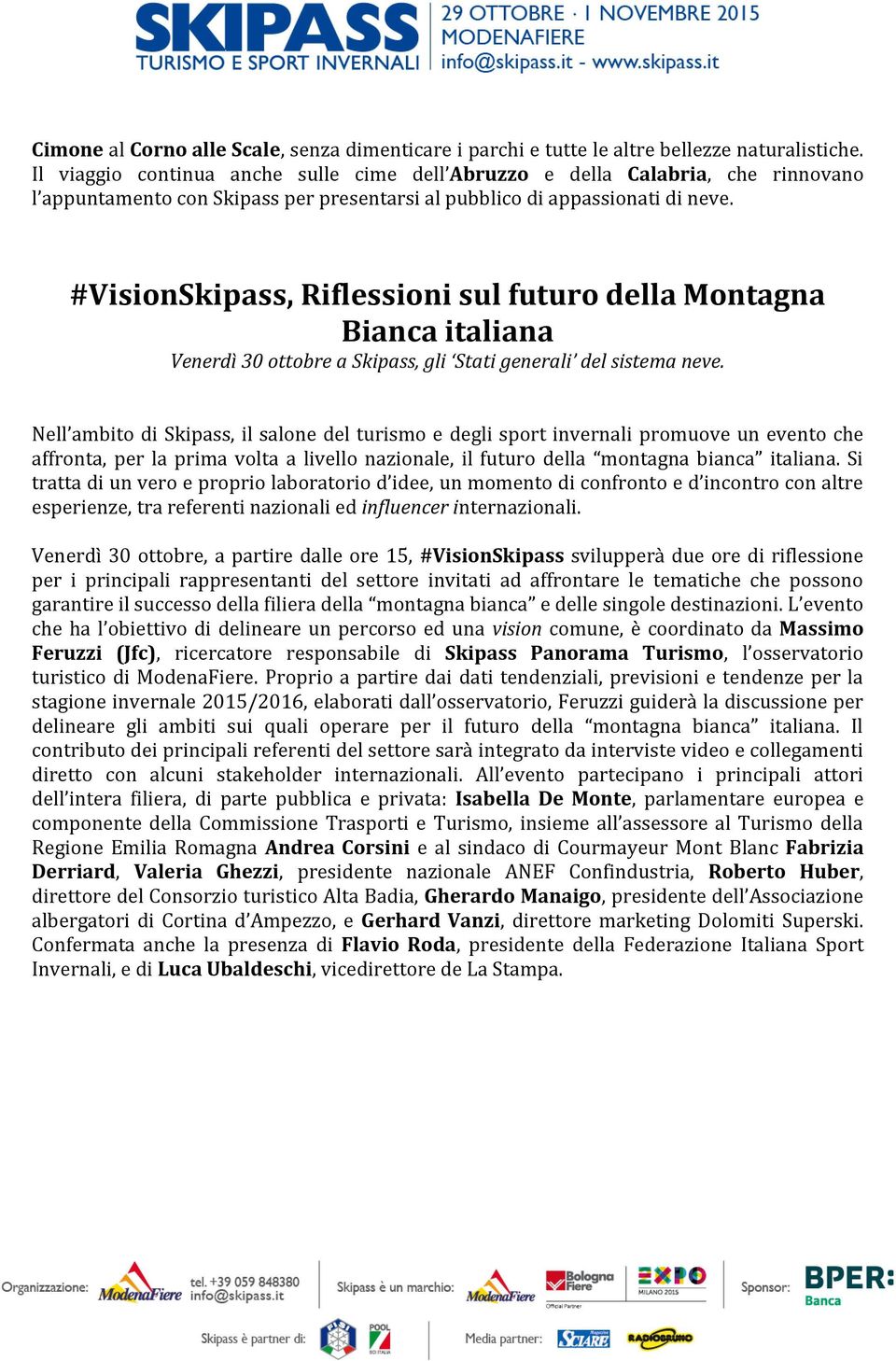 #VisionSkipass, Riflessioni sul futuro della Montagna Bianca italiana Venerdì 30 ottobre a Skipass, gli Stati generali del sistema neve.