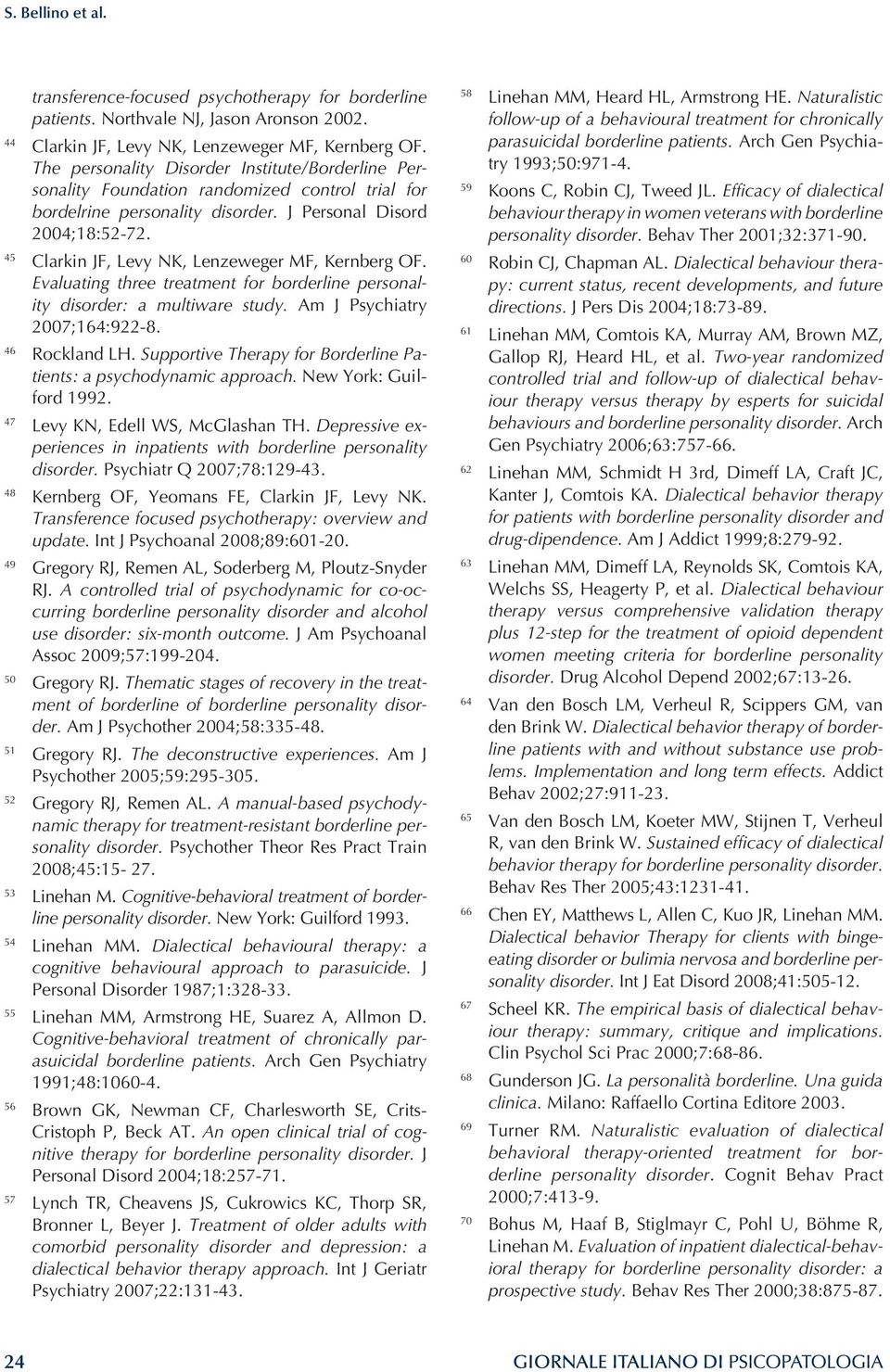 45 Clarkin JF, Levy NK, Lenzeweger MF, Kernberg OF. Evaluating three treatment for borderline personality disorder: a multiware study. Am J Psychiatry 2007;164:922-8. 46 Rockland LH.