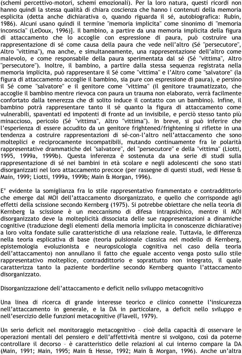 autobiografica: Rubin, 1986). Alcuni usano quindi il termine "memoria implicita" come sinonimo di "memoria inconscia" (LeDoux, 1996)].