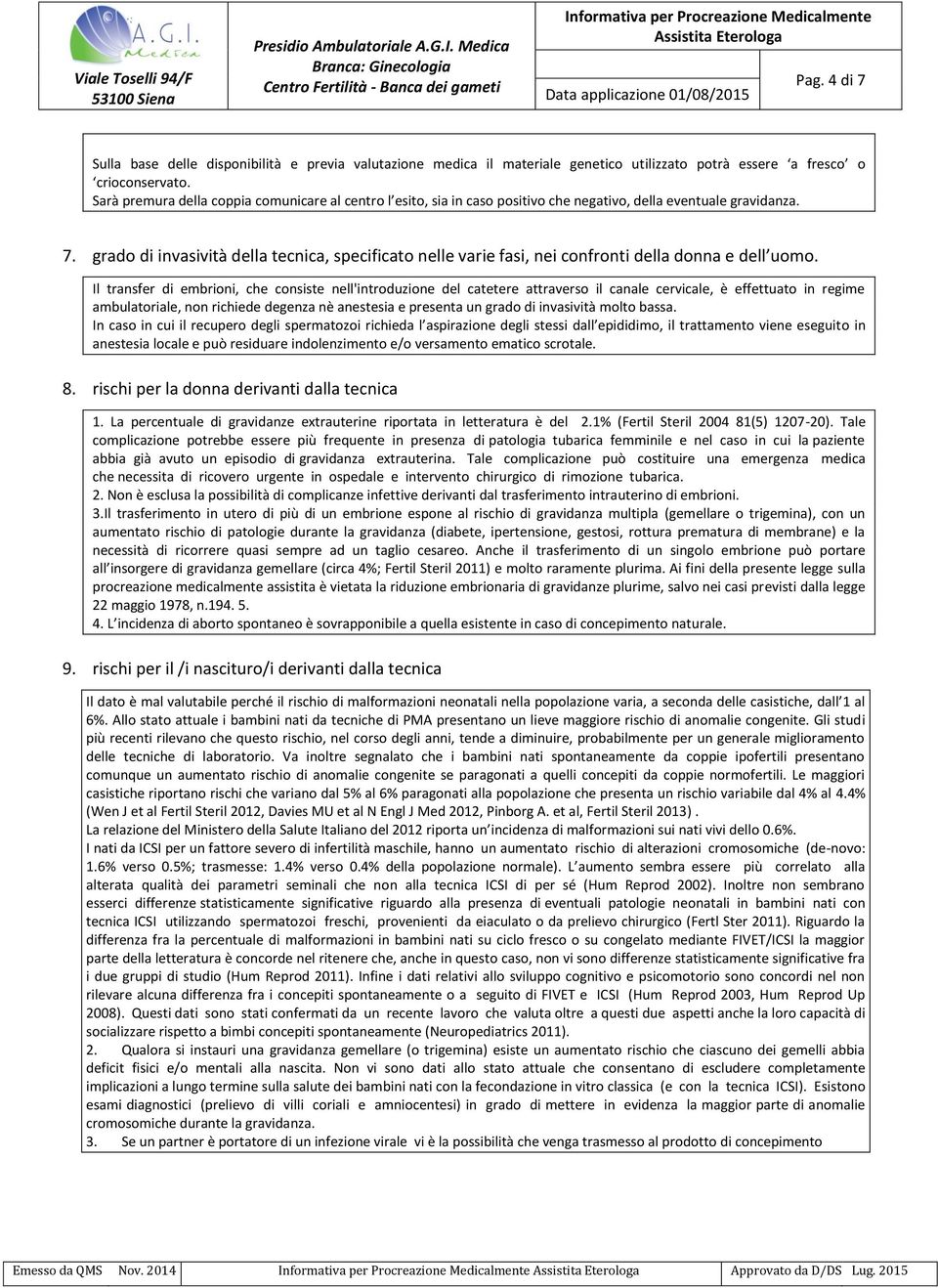 grado di invasività della tecnica, specificato nelle varie fasi, nei confronti della donna e dell uomo.