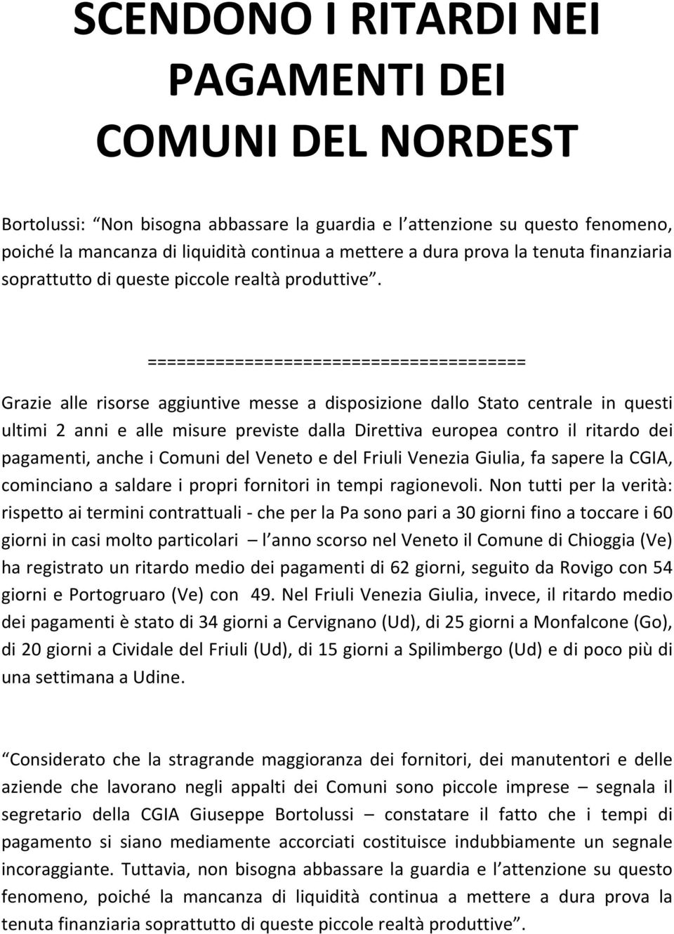 ======================================= Grazie alle risorse aggiuntive messe a disposizione dallo Stato centrale in questi ultimi 2 anni e alle misure previste dalla Direttiva europea contro il