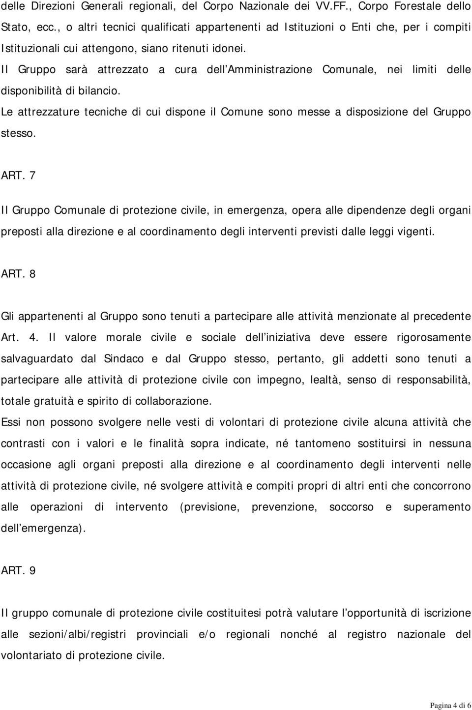 Il Gruppo sarà attrezzato a cura dell Amministrazione Comunale, nei limiti delle disponibilità di bilancio.