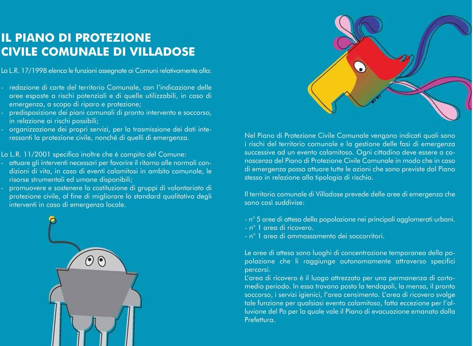 17/1998 elenca le fnzioni assegnate ai Comni relativamente alla: - redazione di carte del territorio Comnale, con l indicazione delle aree esposte a rischi potenziali e di qelle tilizzabili, in caso