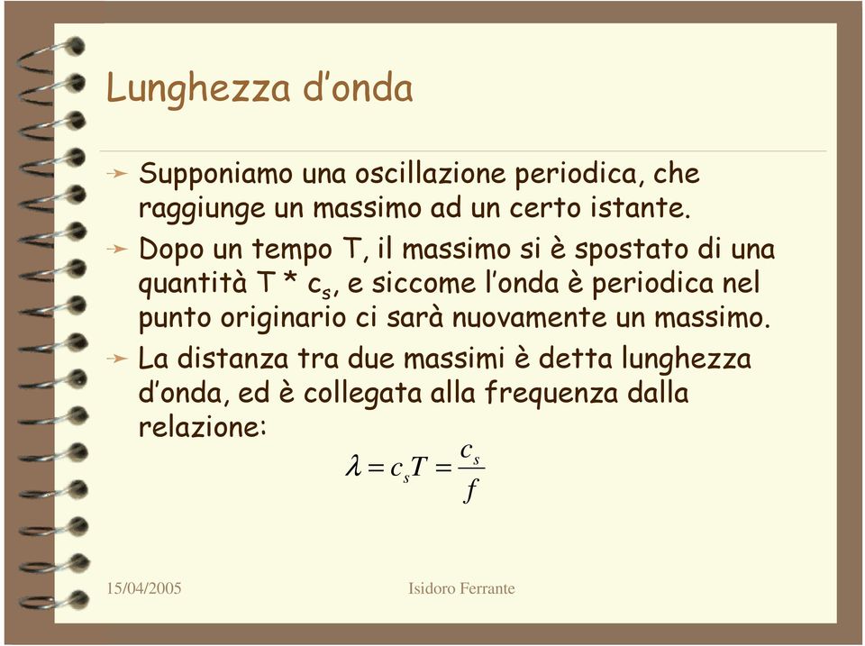 Dopo un tempo T, il massimo si è spostato di una quantità T * c s, e siccome l onda è