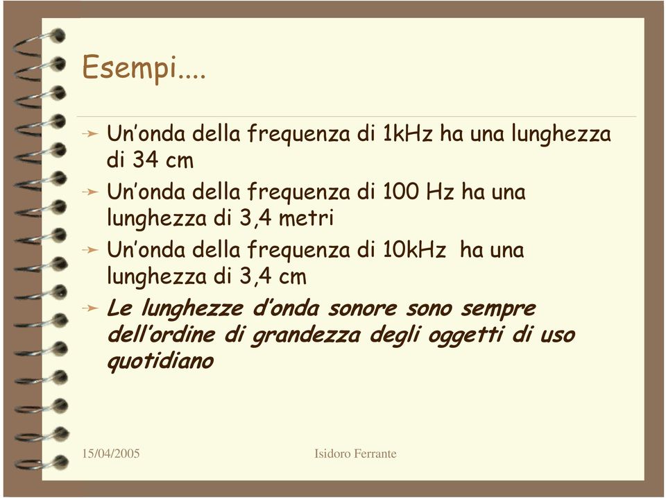 della frequenza di 100 Hz ha una lunghezza di 3,4 metri Un onda della