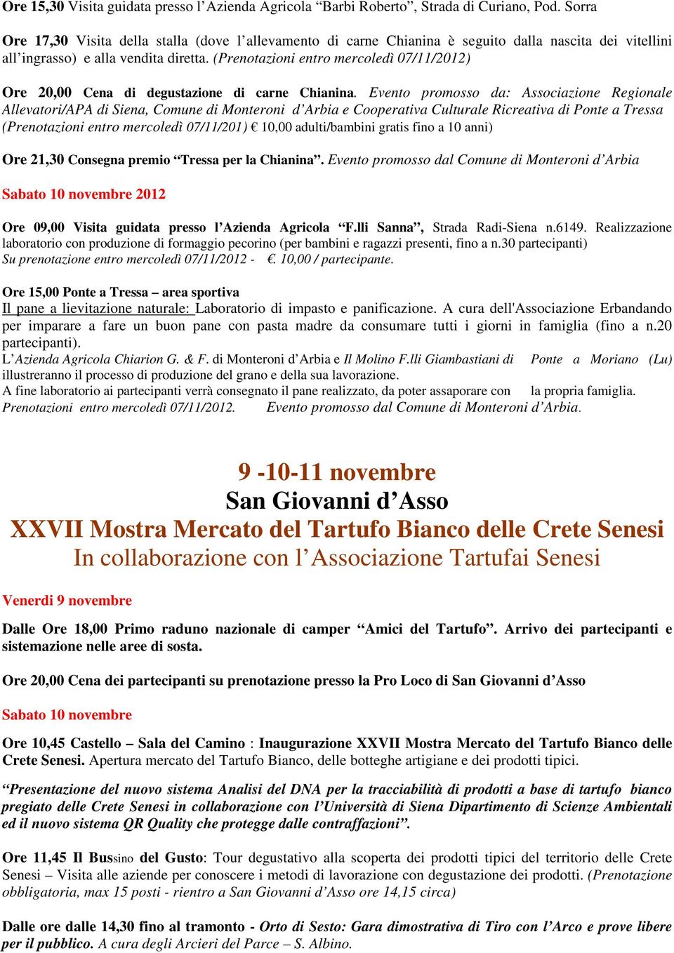 (Prenotazioni entro mercoledì 07/11/2012) Ore 20,00 Cena di degustazione di carne Chianina.