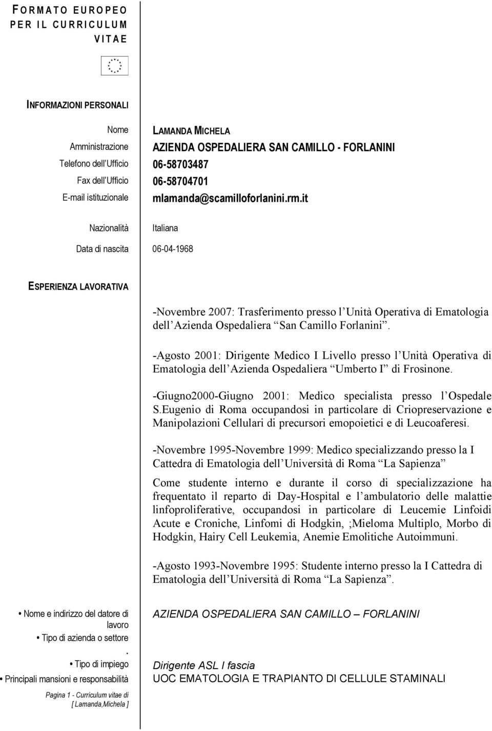 it Nazionalità Italiana Data di nascita 06-04-1968 ESPERIENZA LAVORATIVA -Novembre 2007: Trasferimento presso l Unità Operativa di Ematologia dell Azienda Ospedaliera San Camillo Forlanini.