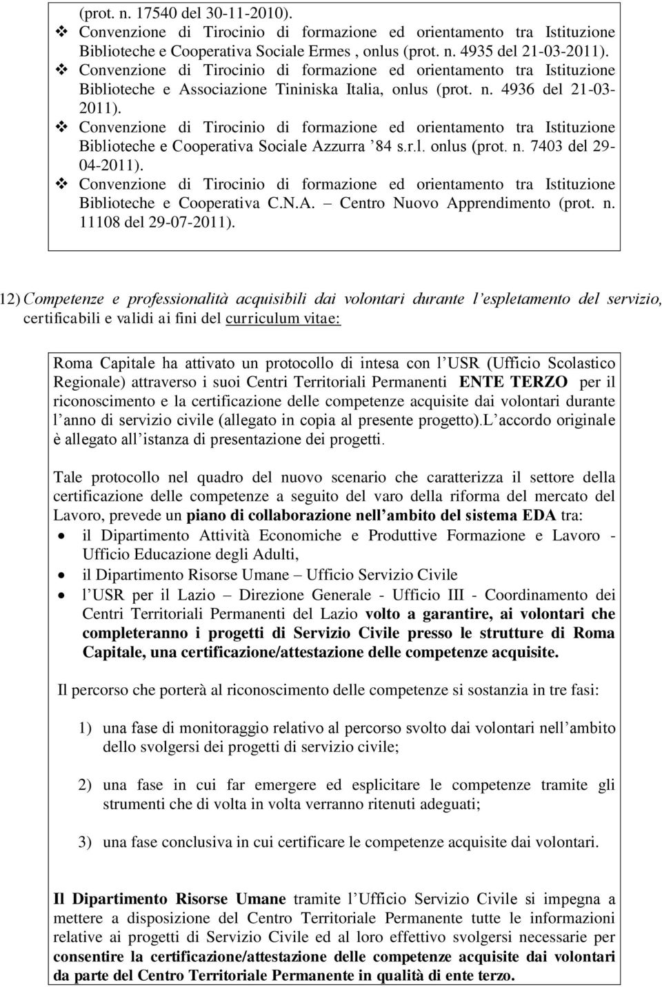 Convenzione di Tirocinio di formazione ed orientamento tra Istituzione Biblioteche e Cooperativa Sociale Azzurra 84 s.r.l. onlus (prot. n. 7403 del 29-04-2011).