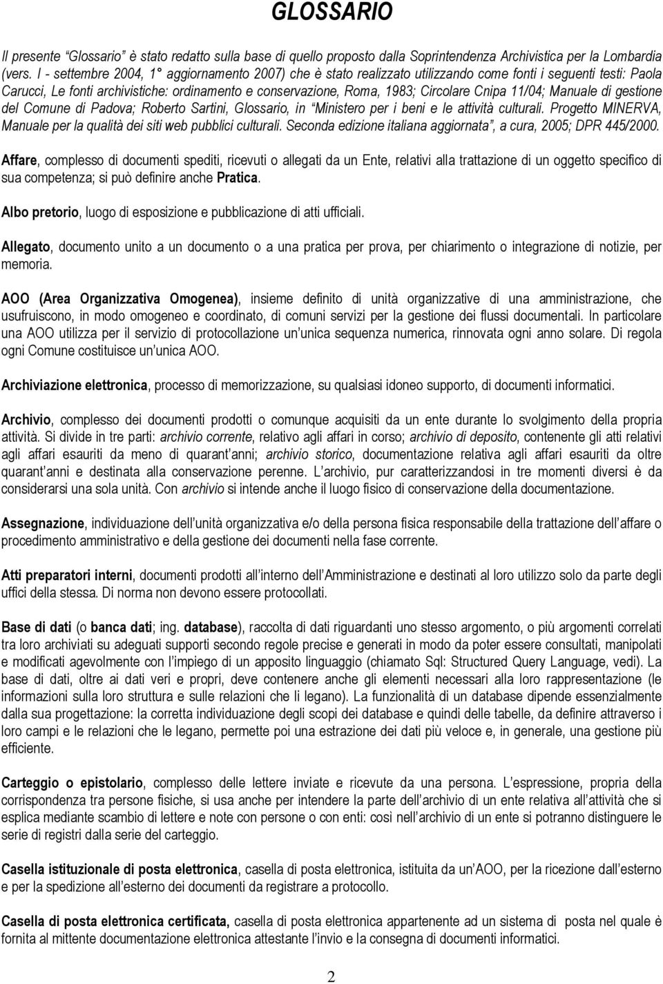 Cnipa 11/04; Manuale di gestione del Comune di Padova; Roberto Sartini, Glossario, in Ministero per i beni e le attività culturali.