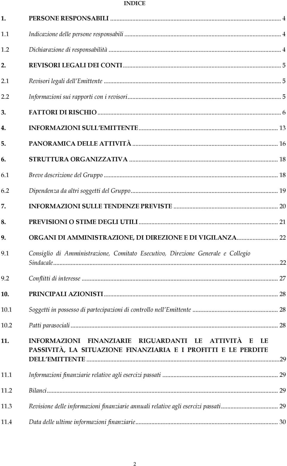 .. 19 7. INFORMAZIONI SULLE TENDENZE PREVISTE... 20 8. PREVISIONI O STIME DEGLI UTILI... 21 9. ORGANI DI AMMINISTRAZIONE, DI DIREZIONE E DI VIGILANZA... 22 9.