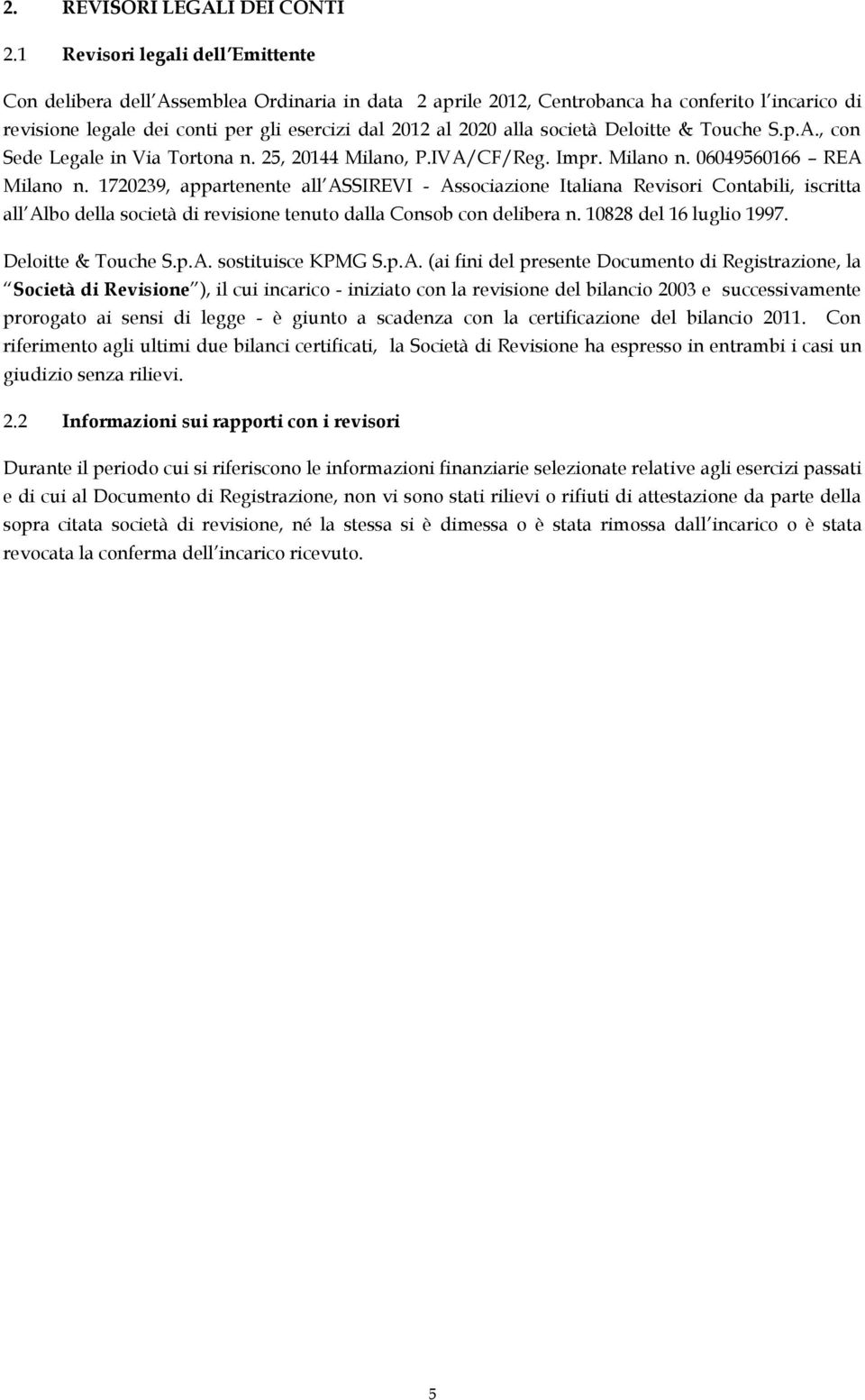 Delitte & Tuche S.p.A., cn Sede Legale in Via Trtna n. 25, 20144 Milan, P.IVA/CF/Reg. Impr. Milan n. 06049560166 REA Milan n.