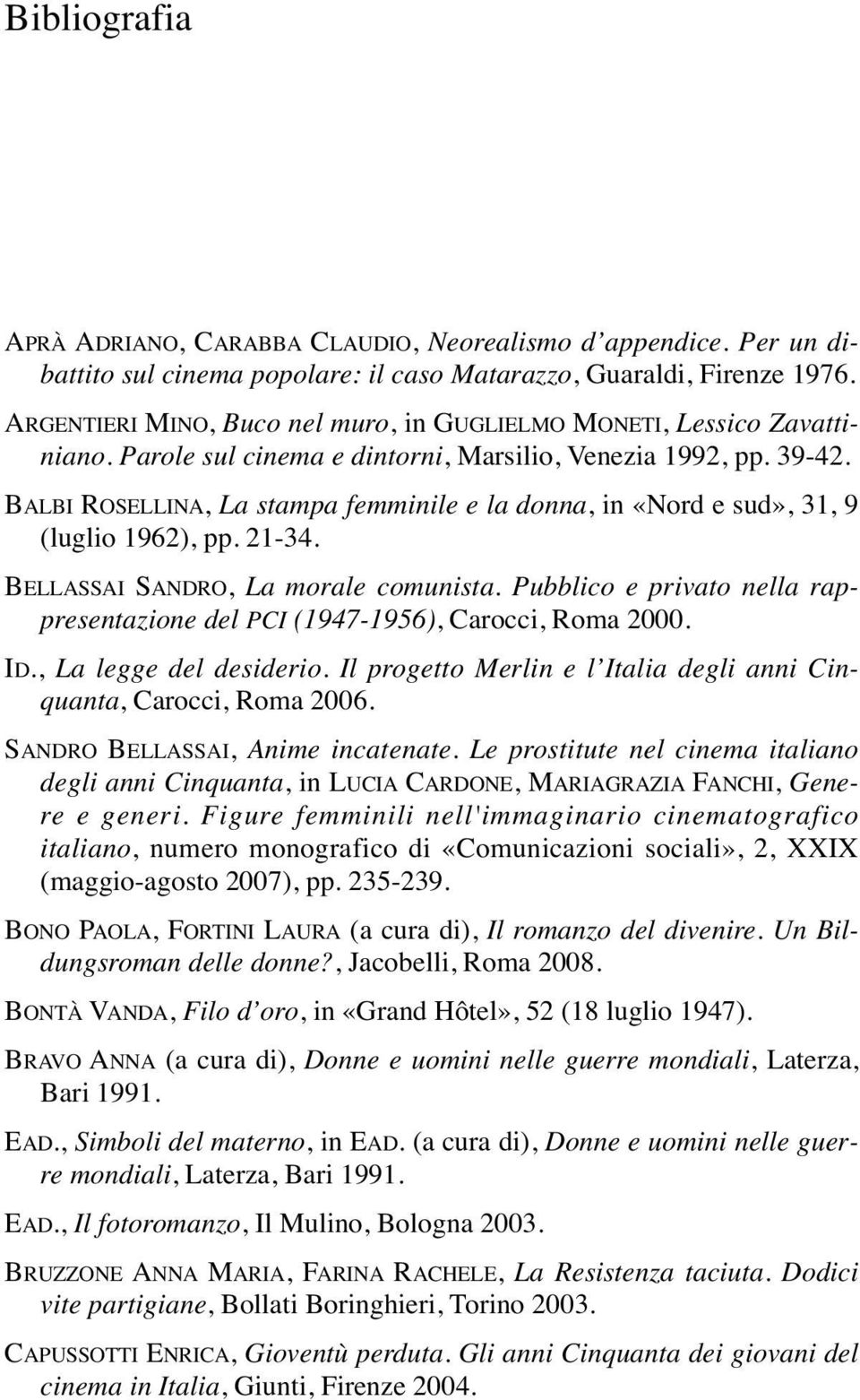 BALBI ROSELLINA, La stampa femminile e la donna, in «Nord e sud», 31, 9 (luglio 1962), pp. 21-34. BELLASSAI SANDRO, La morale comunista.